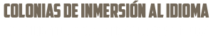 colonias de inmersiÓN al idioma creating educational adventures since 1988