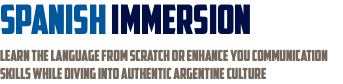 spanish immersion camps LEARN THE LANGUAGE FROM SCRATCH OR ENHANCE YOU COMMUNICATION SKILLS WHILE DIVING INTO AUTHENTIC ARGENTINE CULTURE
